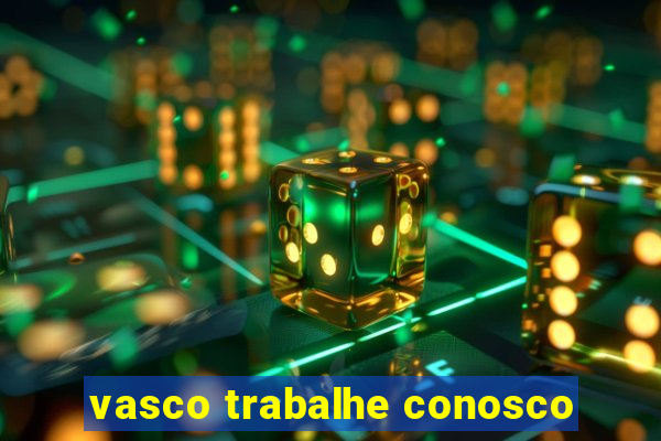 vasco trabalhe conosco