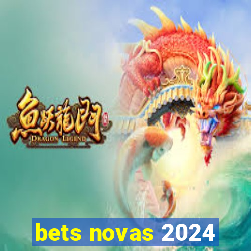 bets novas 2024