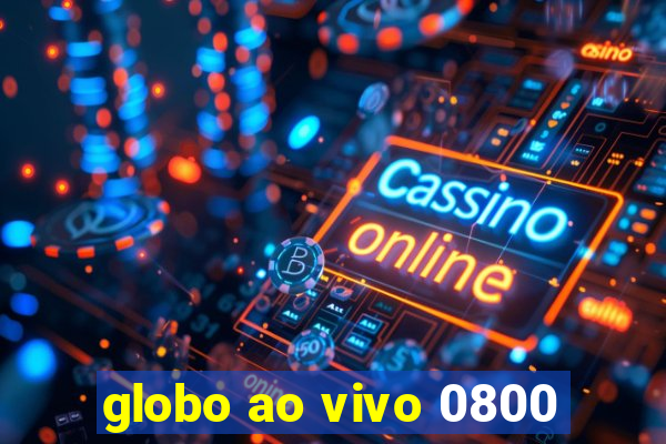 globo ao vivo 0800