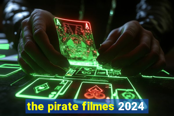 the pirate filmes 2024