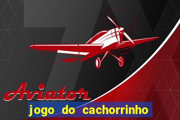 jogo do cachorrinho que ganha dinheiro