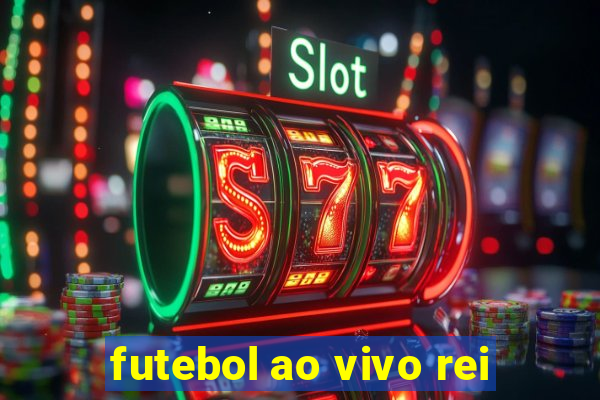 futebol ao vivo rei