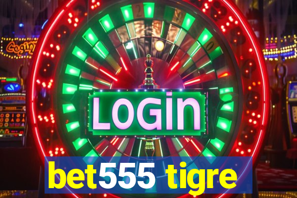 bet555 tigre