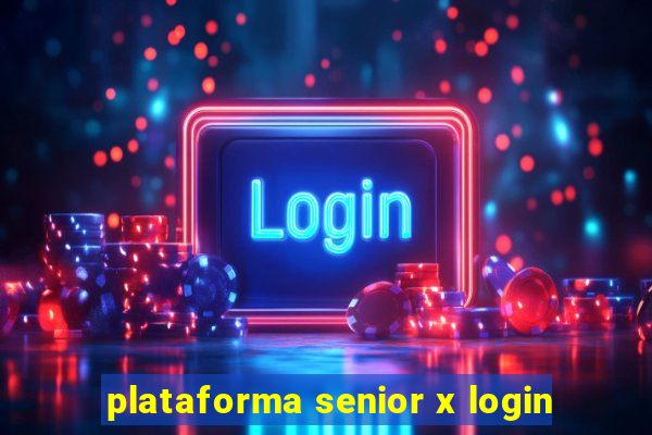 plataforma senior x login