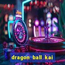 dragon ball kai dublado online