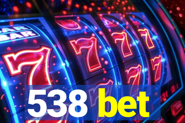 538 bet