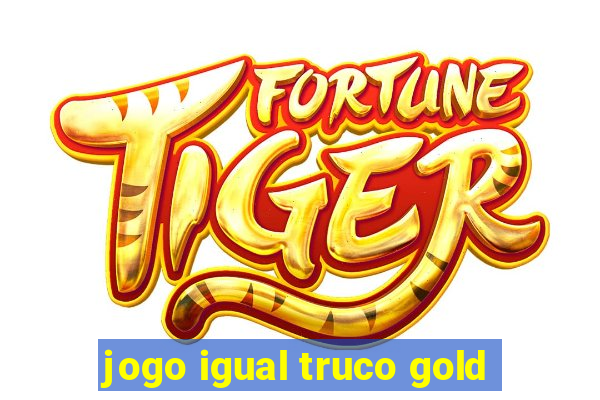 jogo igual truco gold