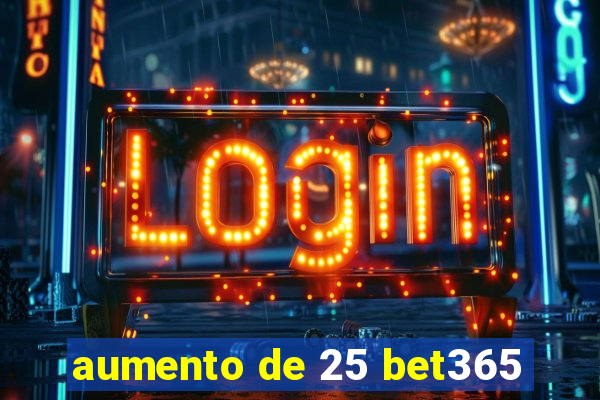 aumento de 25 bet365