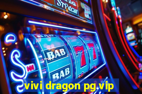 vivi dragon pg.vip