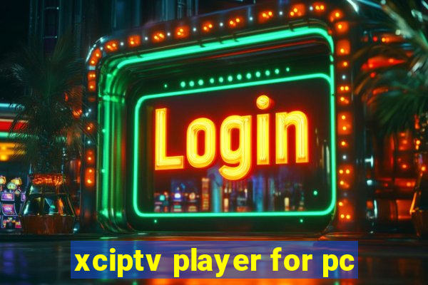 xciptv player for pc