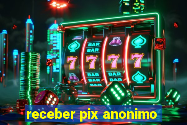 receber pix anonimo