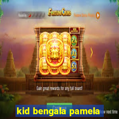 kid bengala pamela