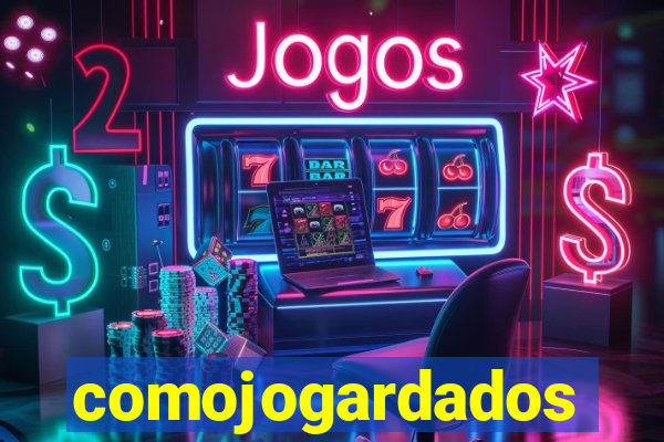 comojogardados