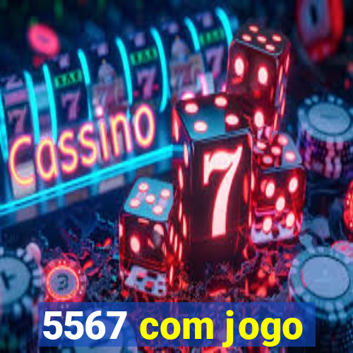 5567 com jogo