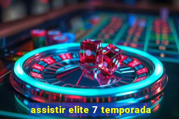 assistir elite 7 temporada