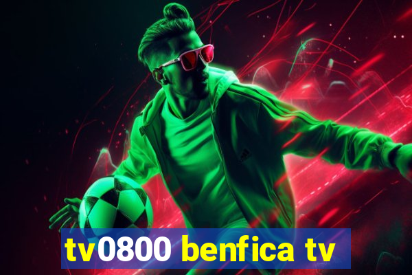 tv0800 benfica tv