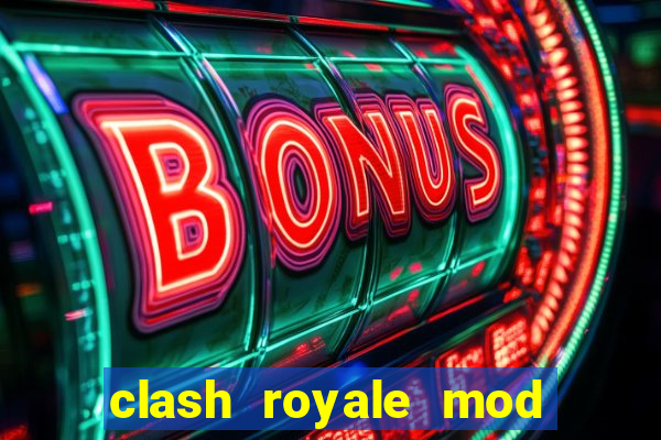 clash royale mod cartas modificadas download