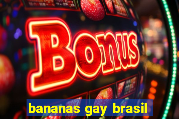 bananas gay brasil