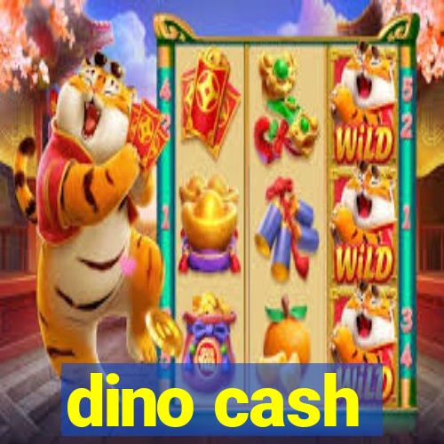 dino cash