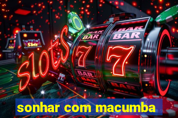 sonhar com macumba