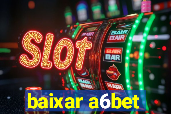 baixar a6bet