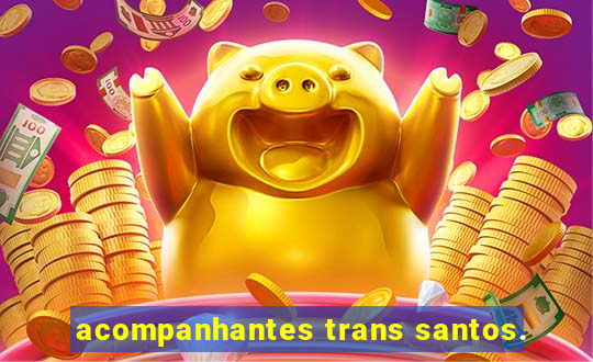 acompanhantes trans santos.