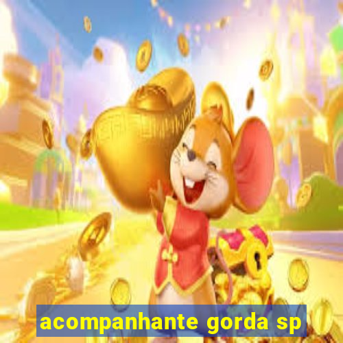 acompanhante gorda sp