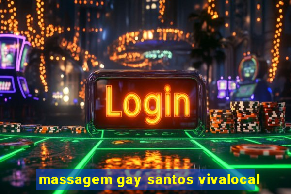 massagem gay santos vivalocal