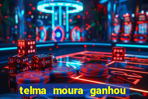 telma moura ganhou na loteria