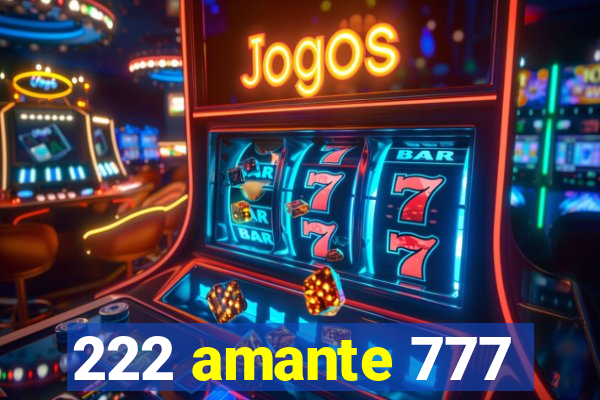 222 amante 777