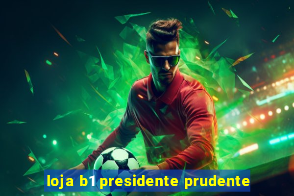 loja b1 presidente prudente