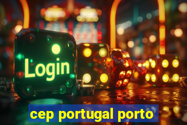 cep portugal porto