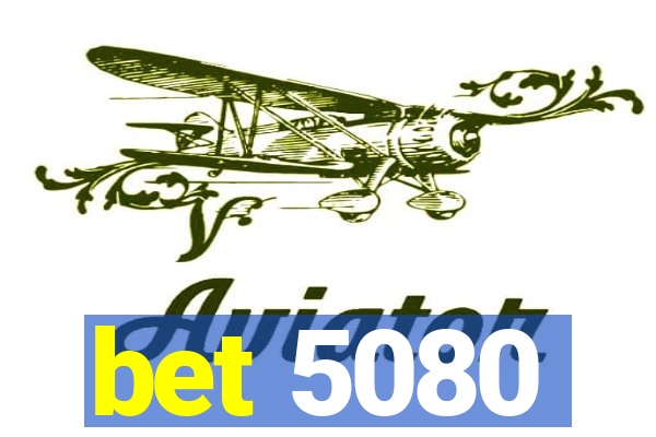 bet 5080