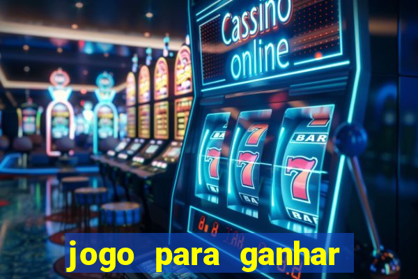 jogo para ganhar dinheiro gratis