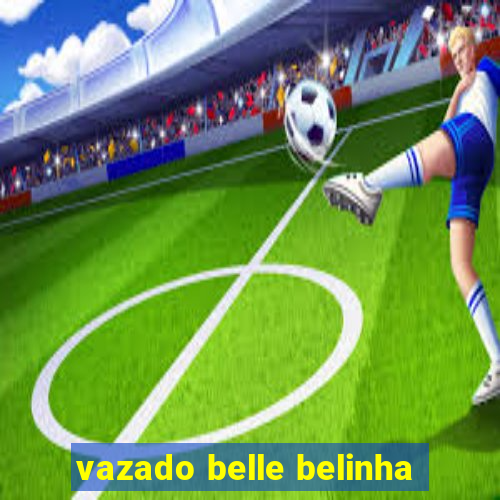 vazado belle belinha