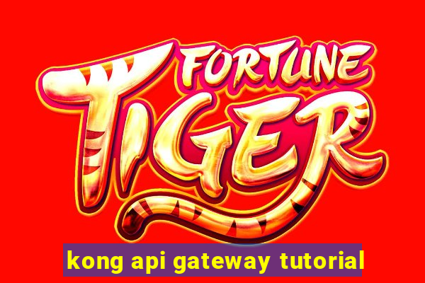 kong api gateway tutorial