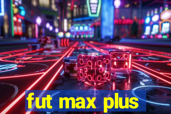 fut max plus