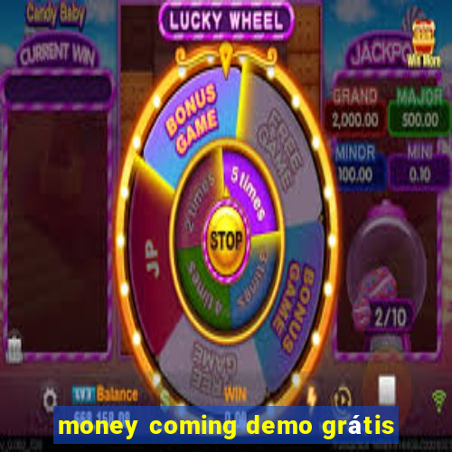 money coming demo grátis