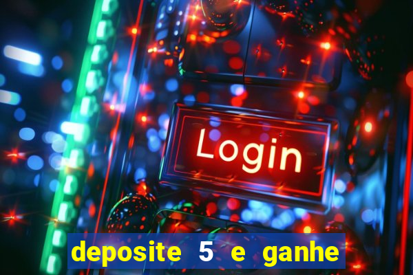 deposite 5 e ganhe 50 reais