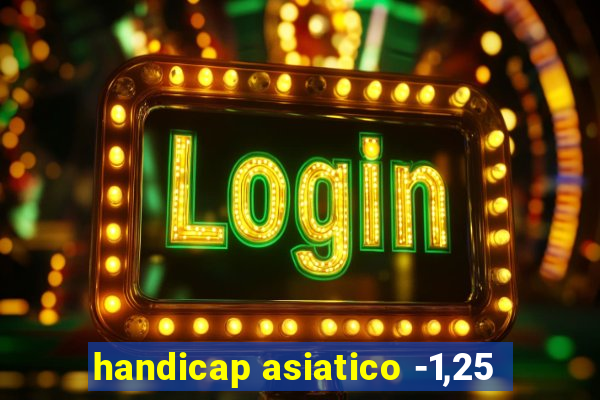 handicap asiatico -1,25