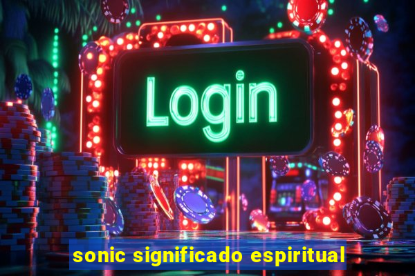 sonic significado espiritual