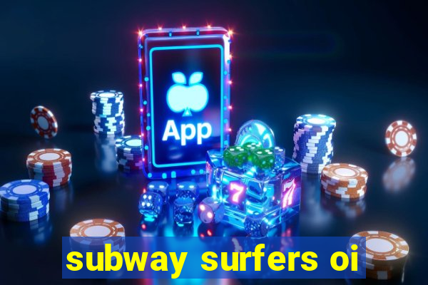 subway surfers oi