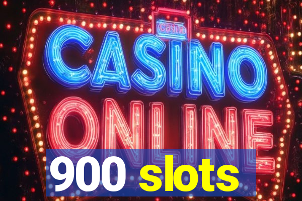 900 slots