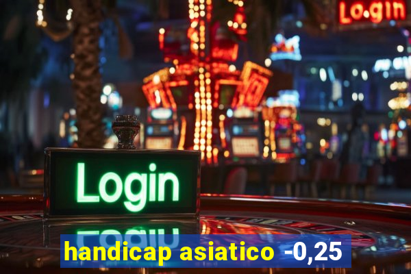 handicap asiatico -0,25