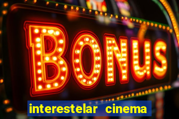 interestelar cinema 2024 cinemark