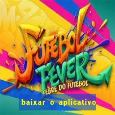 baixar o aplicativo do jogo do tigrinho