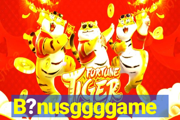 B?nusggggame