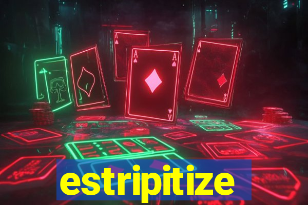 estripitize