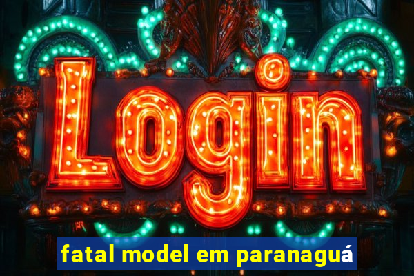 fatal model em paranaguá