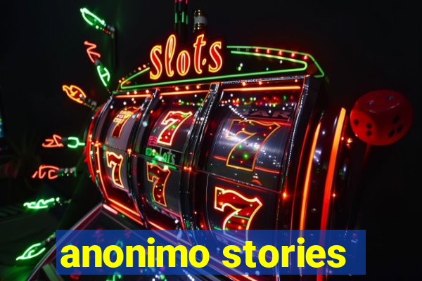 anonimo stories